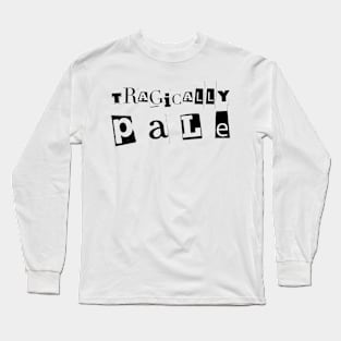 Tragically Pale Long Sleeve T-Shirt